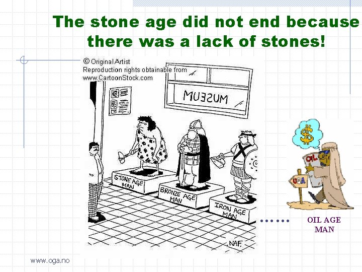 The stone age did not end because there was a lack of stones! ……