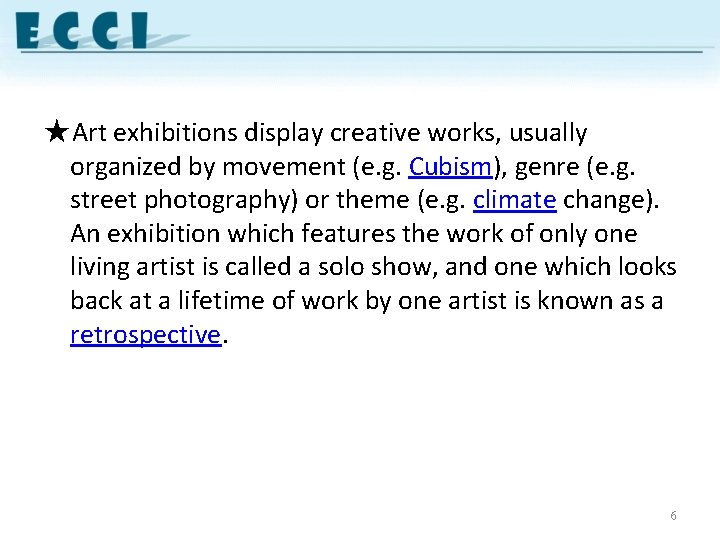 ★Art exhibitions display creative works, usually organized by movement (e. g. Cubism), genre (e.