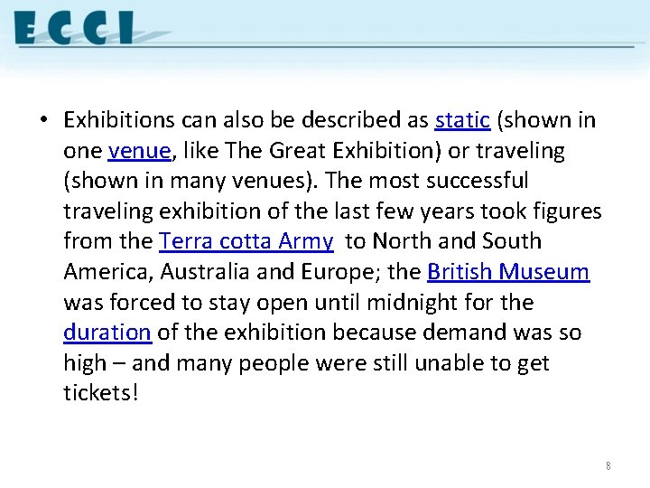  • Exhibitions can also be described as static (shown in one venue, like