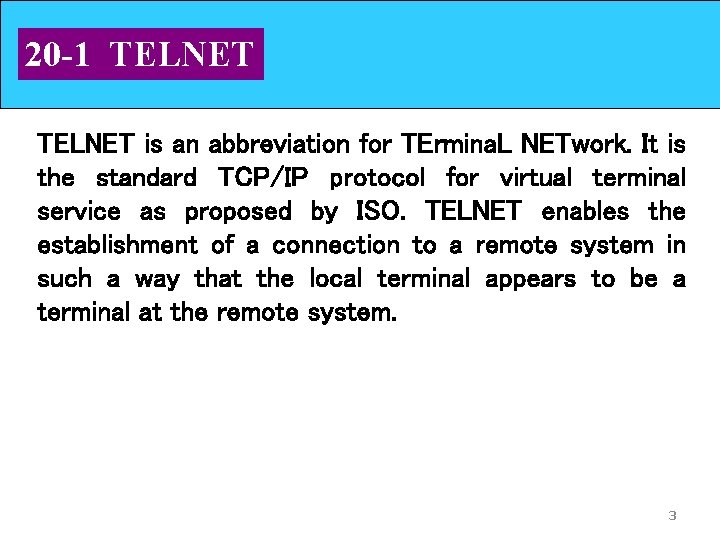 20 -1 TELNET is an abbreviation for TErmina. L NETwork. It is the standard