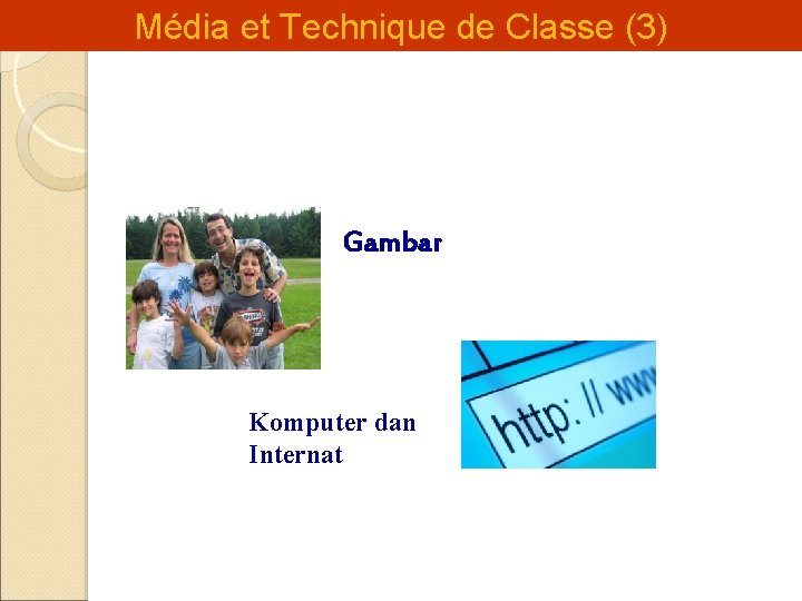 Média et Technique de Classe (3) Gambar Komputer dan Internat 