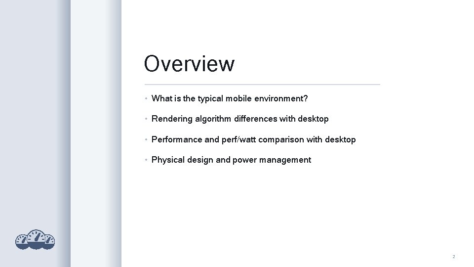Overview • What is the typical mobile environment? • Rendering algorithm differences with desktop
