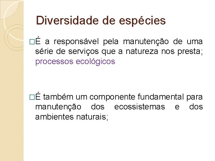 Diversidade de espécies �É a responsável pela manutenção de uma série de serviços que
