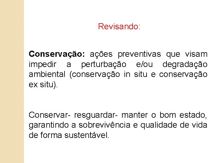 Revisando: Conservação: ações preventivas que visam impedir a perturbação e/ou degradação ambiental (conservação in