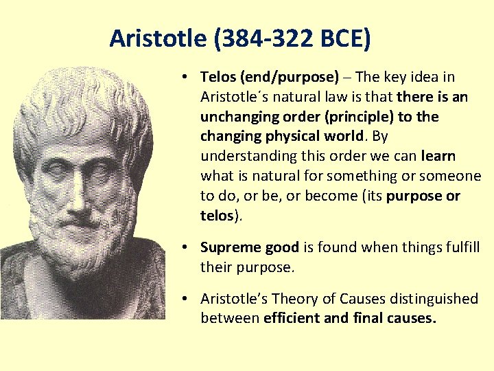 Aristotle (384 -322 BCE) • Telos (end/purpose) – The key idea in Aristotle´s natural