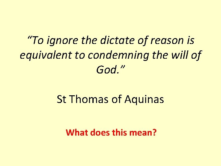 “To ignore the dictate of reason is equivalent to condemning the will of God.