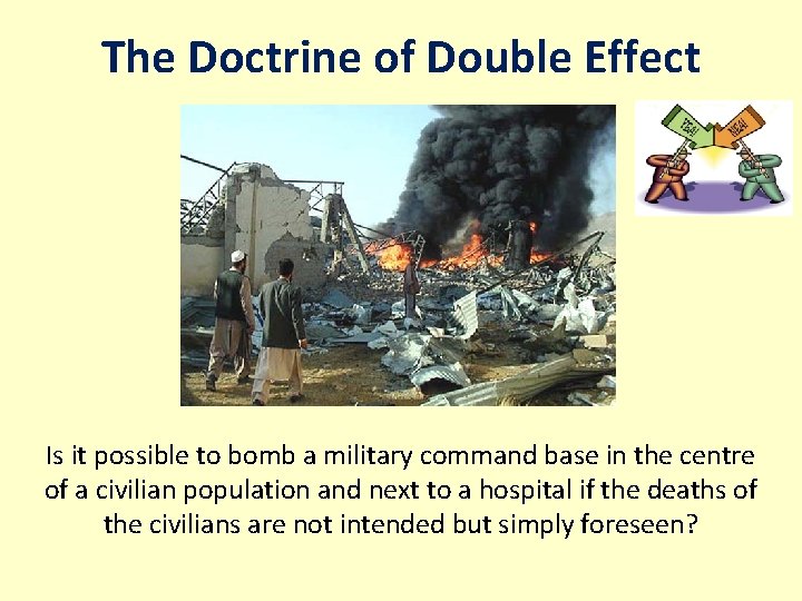 The Doctrine of Double Effect Is it possible to bomb a military command base