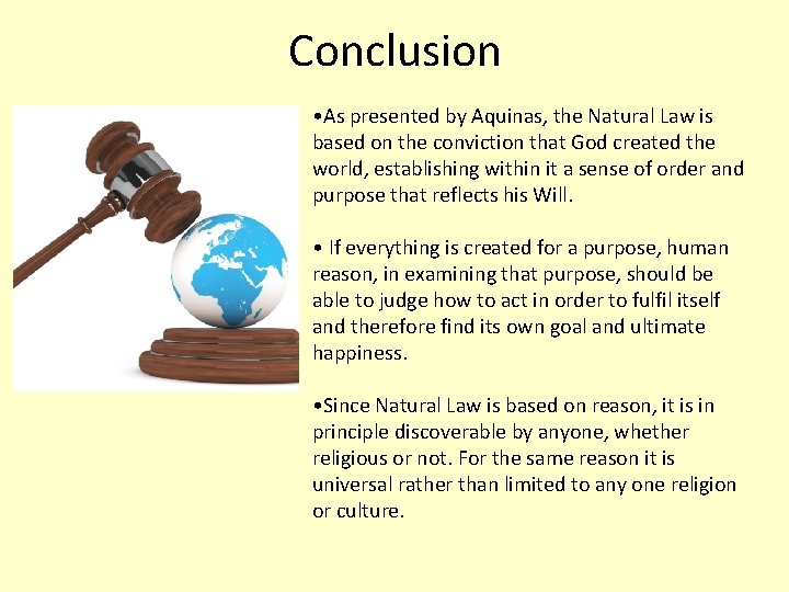 Conclusion • As presented by Aquinas, the Natural Law is based on the conviction