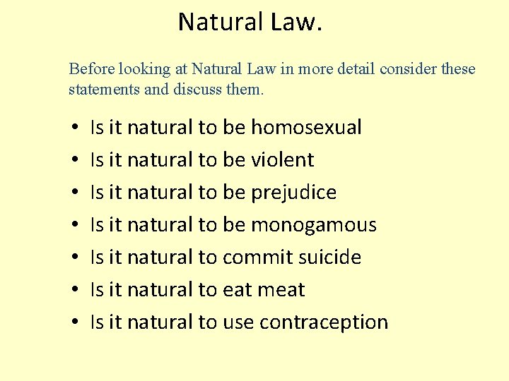 Natural Law. Before looking at Natural Law in more detail consider these statements and