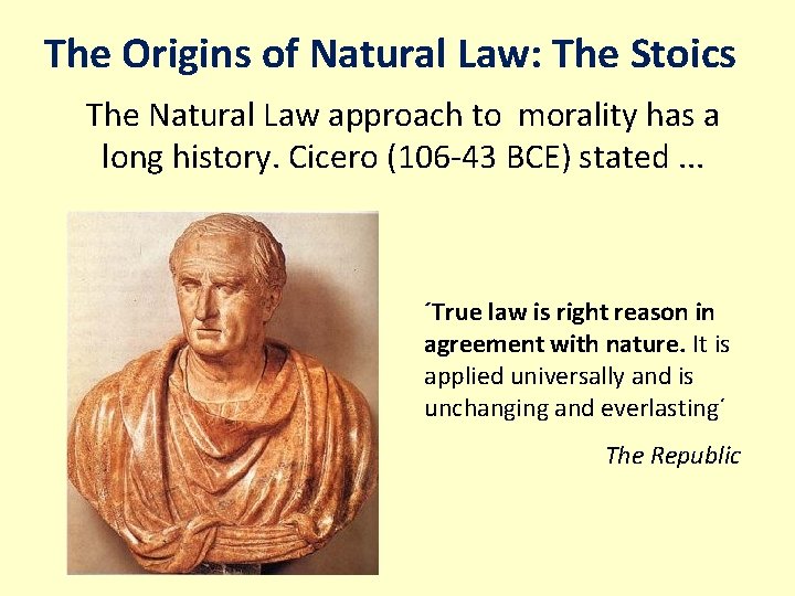 The Origins of Natural Law: The Stoics The Natural Law approach to morality has