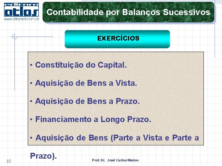 Contabilidade por Balanços Sucessivos EXERCÍCIOS • Constituição do Capital. • Aquisição de Bens a