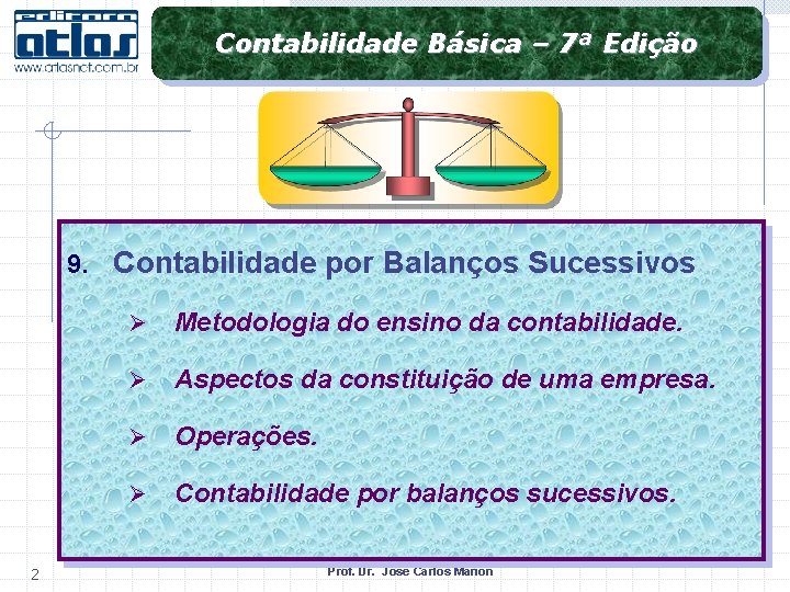 Contabilidade Básica – 7ª Edição 9. Contabilidade por Balanços Sucessivos 2 Ø Metodologia do