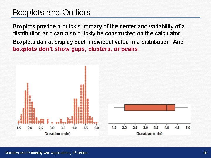 Boxplots and Outliers Boxplots provide a quick summary of the center and variability of