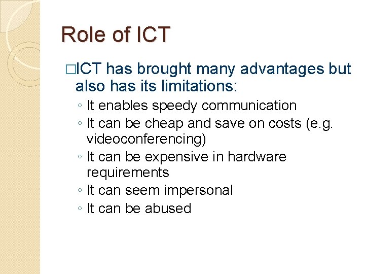 Role of ICT �ICT has brought many advantages but also has its limitations: ◦