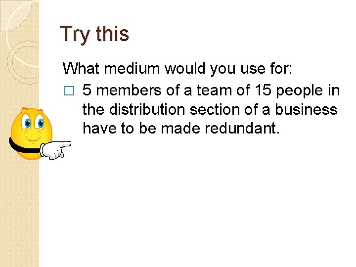 Try this What medium would you use for: � 5 members of a team