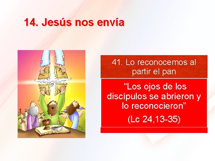 14. Jesús nos envía 41. Lo reconocemos al partir el pan “Los ojos de