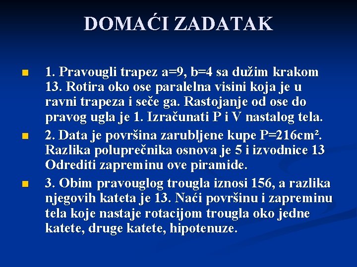 DOMAĆI ZADATAK n n n 1. Pravougli trapez a=9, b=4 sa dužim krakom 13.