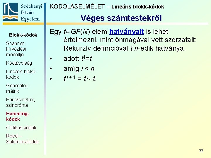 Széchenyi István Egyetem Blokk-kódok Shannon hírközlési modellje Kódtávolság Lineáris blokkkódok KÓDOLÁSELMÉLET – Lineáris blokk-kódok