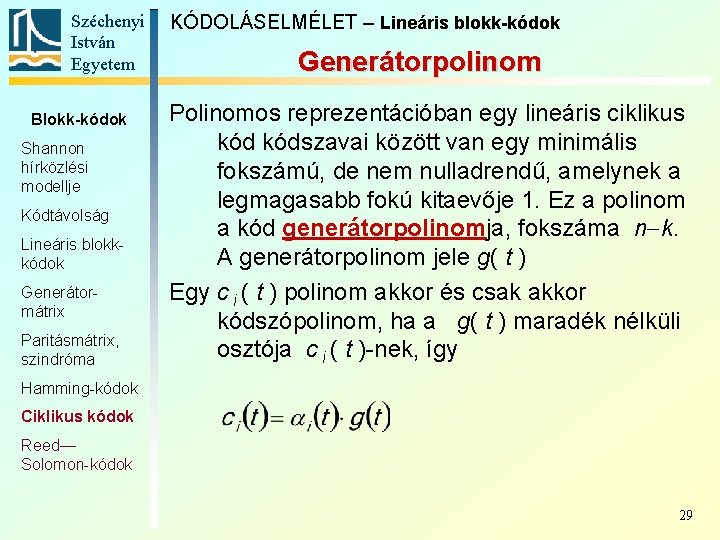 Széchenyi István Egyetem Blokk-kódok Shannon hírközlési modellje Kódtávolság Lineáris blokkkódok Generátormátrix Paritásmátrix, szindróma KÓDOLÁSELMÉLET