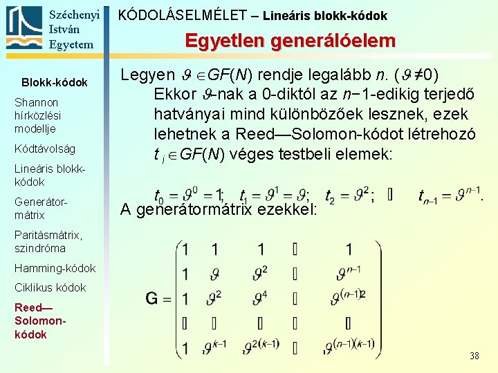 Széchenyi István Egyetem Blokk-kódok Shannon hírközlési modellje Kódtávolság Lineáris blokkkódok Generátormátrix KÓDOLÁSELMÉLET – Lineáris