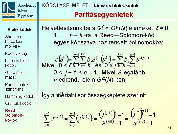 Széchenyi István Egyetem Blokk-kódok Shannon hírközlési modellje KÓDOLÁSELMÉLET – Lineáris blokk-kódok Paritásegyenletek Helyettesítsünk be