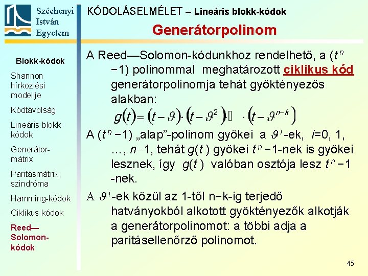 Széchenyi István Egyetem Blokk-kódok Shannon hírközlési modellje Kódtávolság Lineáris blokkkódok Generátormátrix Paritásmátrix, szindróma Hamming-kódok