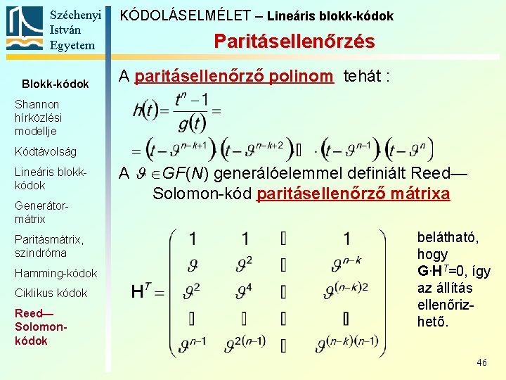 Széchenyi István Egyetem Blokk-kódok KÓDOLÁSELMÉLET – Lineáris blokk-kódok Paritásellenőrzés A paritásellenőrző polinom tehát :