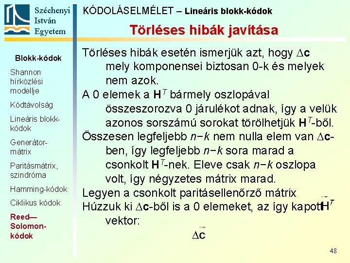 Széchenyi István Egyetem Blokk-kódok Shannon hírközlési modellje Kódtávolság Lineáris blokkkódok Generátormátrix Paritásmátrix, szindróma Hamming-kódok