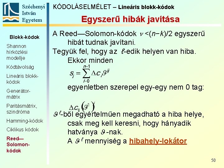 Széchenyi István Egyetem Blokk-kódok Shannon hírközlési modellje Kódtávolság Lineáris blokkkódok Generátormátrix Paritásmátrix, szindróma Hamming-kódok