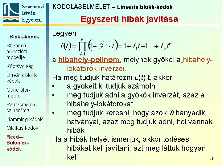 Széchenyi István Egyetem Blokk-kódok Shannon hírközlési modellje Kódtávolság Lineáris blokkkódok Generátormátrix Paritásmátrix, szindróma Hamming-kódok