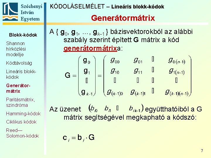 Széchenyi István Egyetem Blokk-kódok Shannon hírközlési modellje KÓDOLÁSELMÉLET – Lineáris blokk-kódok Generátormátrix A {