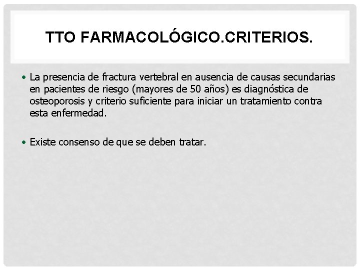 TTO FARMACOLÓGICO. CRITERIOS. • La presencia de fractura vertebral en ausencia de causas secundarias