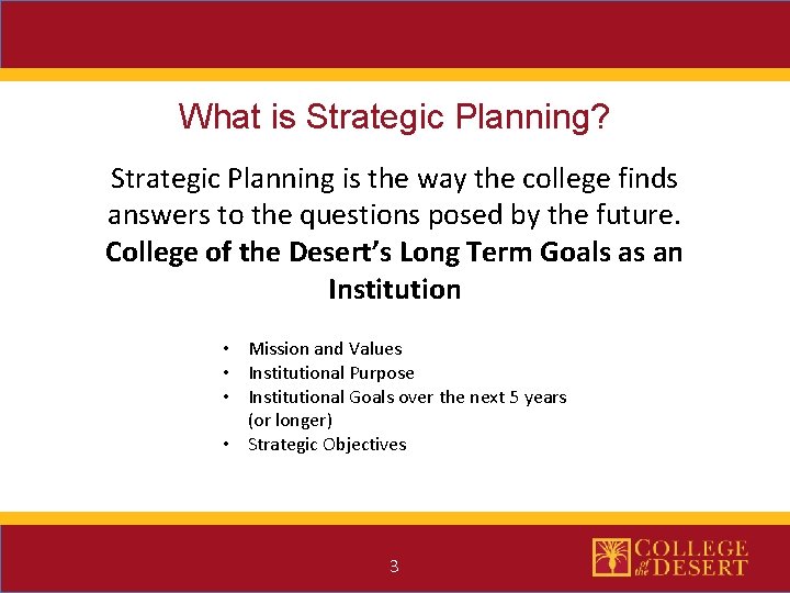 What is Strategic Planning? Strategic Planning is the way the college finds answers to