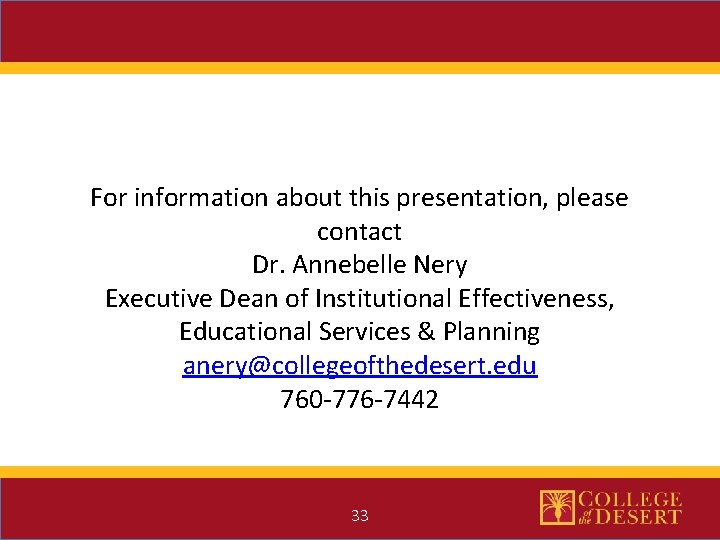For information about this presentation, please contact Dr. Annebelle Nery Executive Dean of Institutional