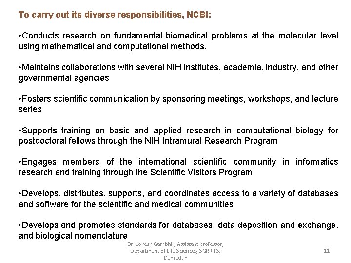 To carry out its diverse responsibilities, NCBI: • Conducts research on fundamental biomedical problems