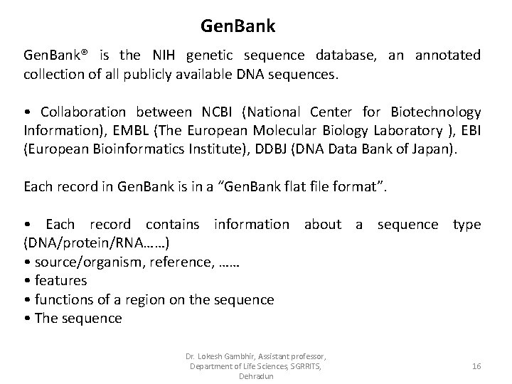 Gen. Bank® is the NIH genetic sequence database, an annotated collection of all publicly