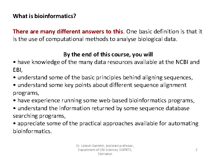 What is bioinformatics? There are many different answers to this. One basic definition is
