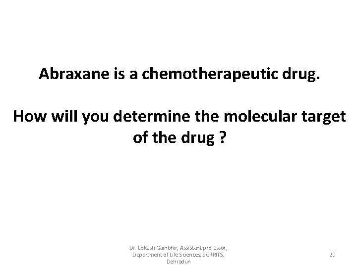 Abraxane is a chemotherapeutic drug. How will you determine the molecular target of the