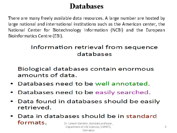 Databases There are many freely available data resources. A large number are hosted by