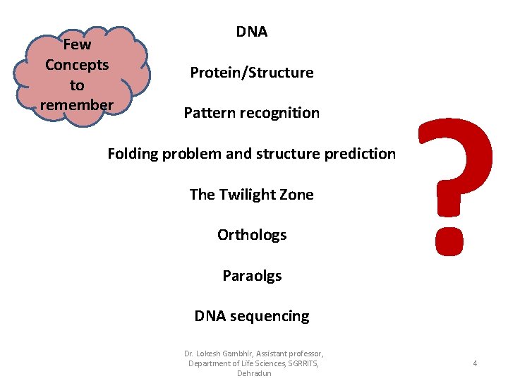 Few Concepts to remember DNA Protein/Structure Pattern recognition Folding problem and structure prediction The