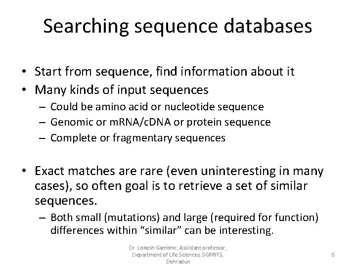 Searching sequence databases • Start from sequence, find information about it • Many kinds