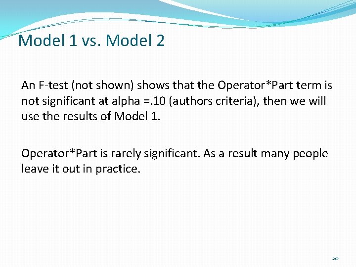 Model 1 vs. Model 2 An F-test (not shown) shows that the Operator*Part term