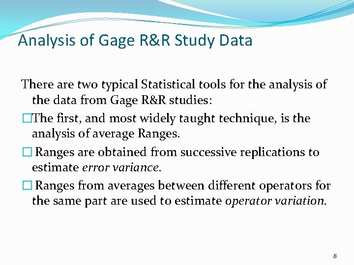 Analysis of Gage R&R Study Data There are two typical Statistical tools for the
