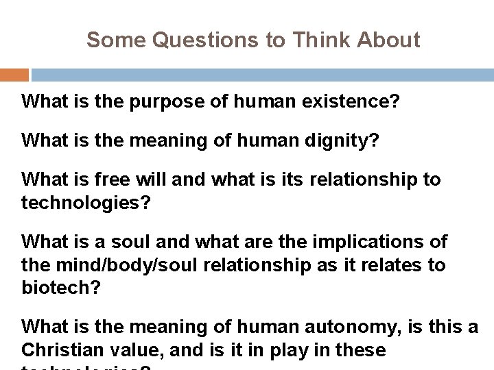 Some Questions to Think About What is the purpose of human existence? What is