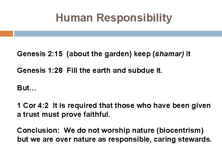 Human Responsibility Genesis 2: 15 (about the garden) keep (shamar) it Genesis 1: 28