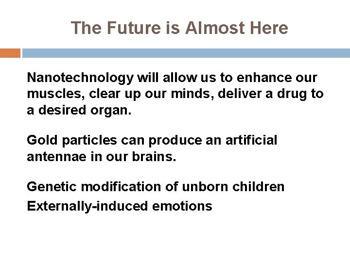 The Future is Almost Here Nanotechnology will allow us to enhance our muscles, clear