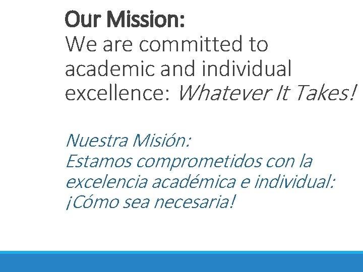 Our Mission: We are committed to academic and individual excellence: Whatever It Takes! Nuestra