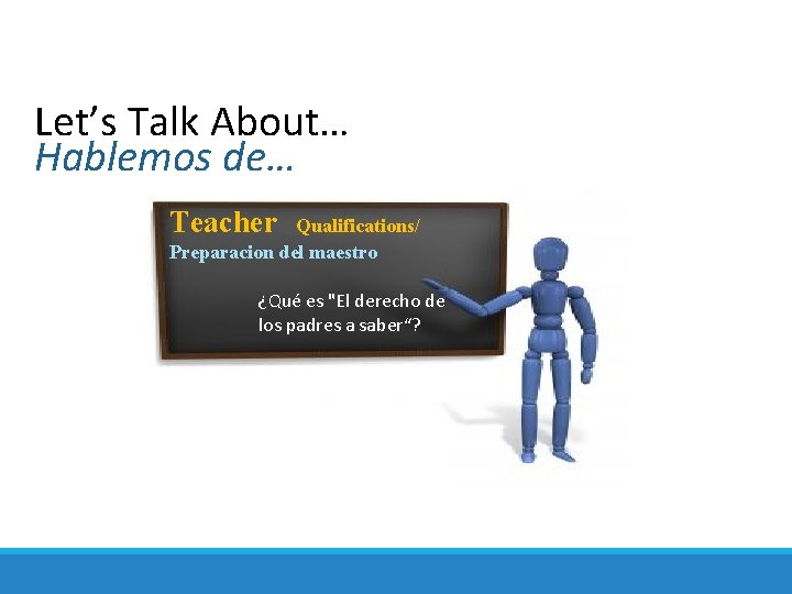 Let’s Talk About… Hablemos de… Teacher Qualifications/ Preparacion del maestro ¿Qué es "El derecho