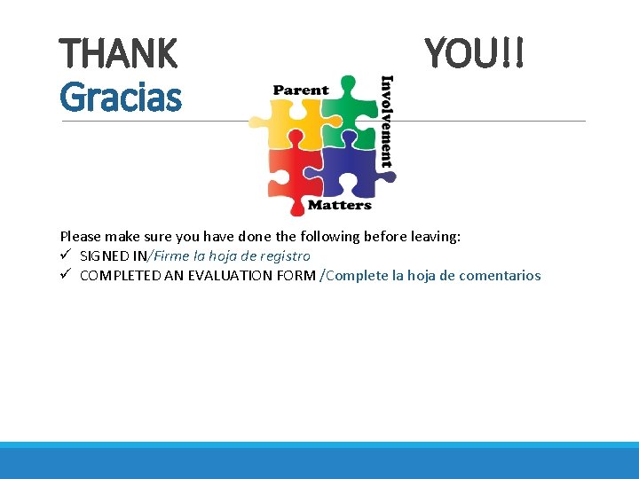 THANK Gracias YOU!! Please make sure you have done the following before leaving: ü