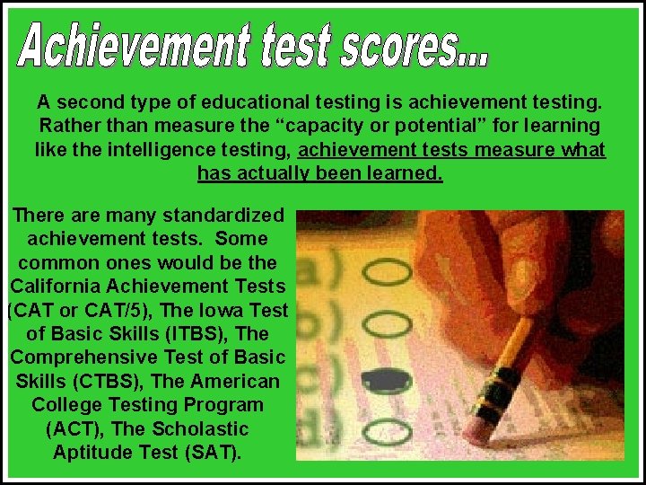 A second type of educational testing is achievement testing. Rather than measure the “capacity